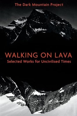 Walking on Lava: Selected Works for Uncivilised Times by Dougald Hine 1603587411