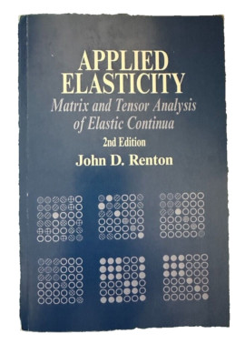 Applied Elasticity : Matrix and Tensor Analysis of Elastic Continua -2nd.-Renton