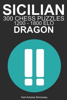 Sicilian Dragon Tactics: 300 Puzzles from 1200 - 1800 ELO by Simoneau