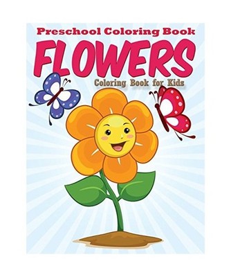 Preschool Coloring Book - Flowers: Coloring Book For Kids 