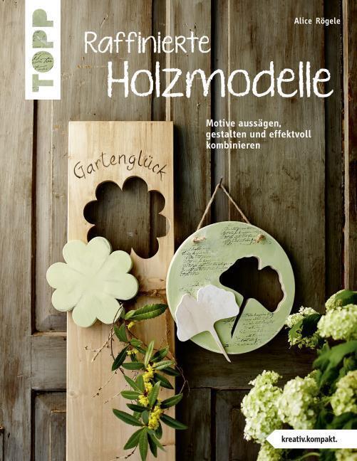 Thumbnail - Raffinierte Holzmodelle (kreativ.kompakt) Alice Rögele 9783772443251