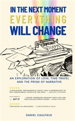 In the Next Moment Everything Will Change: An Exploration of Love, Time Travel a