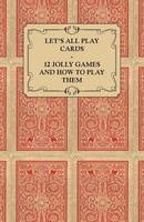 Let's All Play Cards - 12 Jolly Games And How To Play Them | Anon | Taschenbuch
