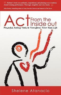Act from the Inside Out: Powerful Acting Tools to Transform Your Real Life, Shel