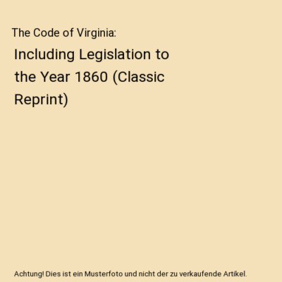 The Code of Virginia: Including Legislation to the Year 1860 (Classic Reprint), 