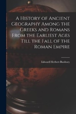 Edward Herbert  A History of Ancient Geography Among the Greeks an (Taschenbuch)