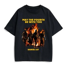 May The Fourth Be With You Daniel 3:17 Fiery Furnace Cotton T-Shirt