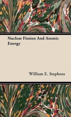 William E. Stephens Nuclear Fission And Atomic Energy (Gebundene Ausgabe)