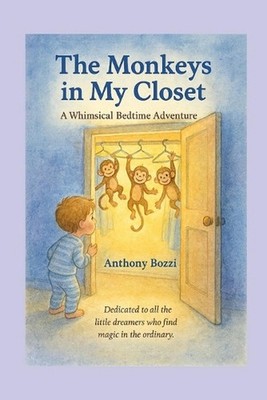 The Monkeys in My Closet: A Whimsical Bedtime Adventure by Anthony Bozzi Paperba