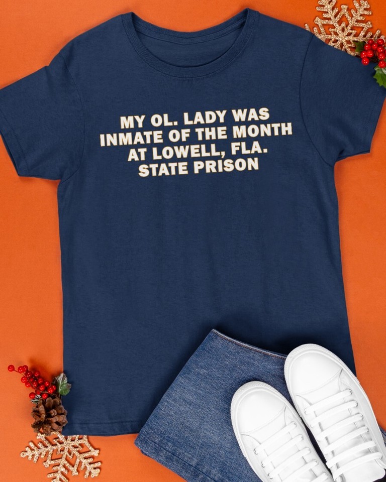 my-ol-lady-was-inmate-of-the-month-at-lowell-fla-state-prison-t-shirt