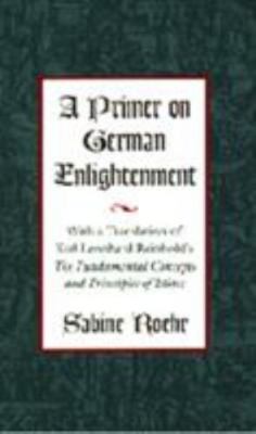 A Primer on German Enlightenment: With a Translation of Karl Leonhard Reinhold's