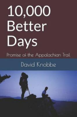 10,000 Better Days: Promise of the Appalachian Trail by Knobbe, David, Brand ...
