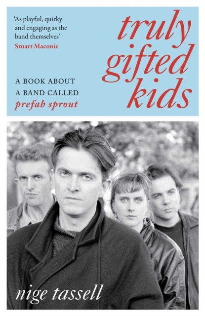 Truly Gifted Kids: A Book About a Band Called Prefab Sprout by Nige Tassell - Image 3