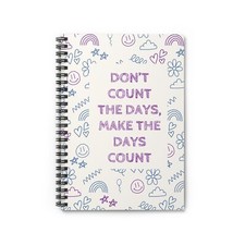 Spiral Notebook - Ruled Line with message Don't count the days
