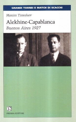 9788872640883 Alekhine-Capablanca. Buenos Aires 1927 - Maxim Timofeev