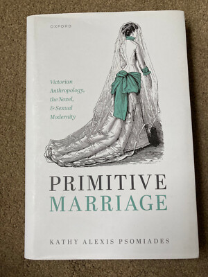 Primitive Marriage Victorian Anthropology by Kathy Alexis Psomiades