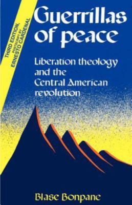 Guerrillas of Peace: Liberation Theology and the Central American Revolution - B