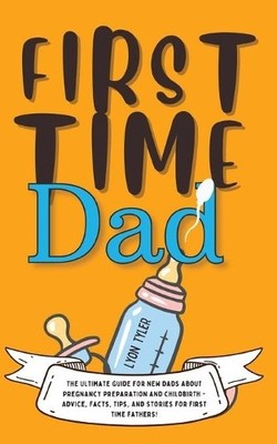 Lyon Tyler First Time Dad (Paperback) Positive Parenting Solutions