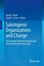 Salutogenic organizations and change: The concepts behind organizational health
