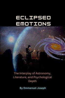 Emmanuel Joseph | Eclipsed Emotions, The Interplay of Astronomy, Literature,...