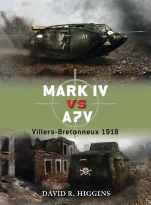 Mark IV vs A7V: Villers-Bretonneux 1918 by David R. Higgins: New