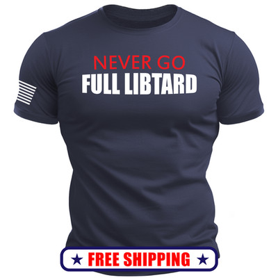 NEVER Go FULL Libtard T-Shirt - with Sleeve USA Flag trump america maga 250 S-2X