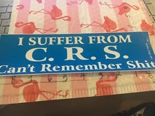 I Suffer from CRS Can't Remember Shi* Bumper Sticker/Decal New Old Stock