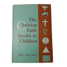 THE CHRISTIAN FAITH SPEAKS TO CHILDREN by Mary Alice Jones Paperback 1965