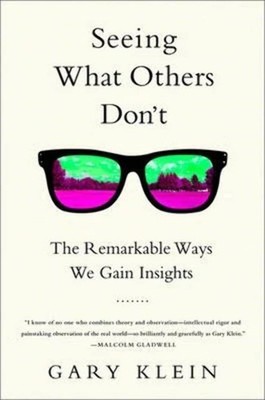 Seeing What Others Don't: The Remarkable Ways We Gain Insights