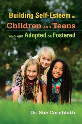 Building Self-Esteem in Children and Teens Who Are Adopted or... - 9781849054669