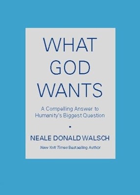 What God Wants: A Compelling Answer..., Walsch, Neale D