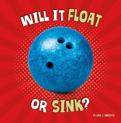 Lisa J Amstutz Will It Float or Sink? (Hardback) Properties of Materials