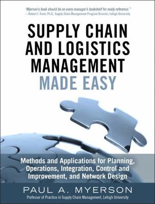 Supply Chain and Logistics Management Made Easy: Methods and Applications for...