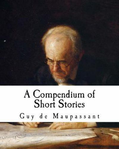A Compendium of Short Stories: Guy de Maupassant 9781539092230| eBay