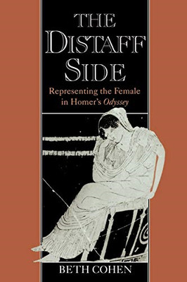 The Distaff Side: Representing the Female in Homer's Od - Paperback NEW Cohen, B