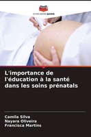 L'importance De L'éDucation à La Santé Dans Les Soins PréNatals Camila Silva