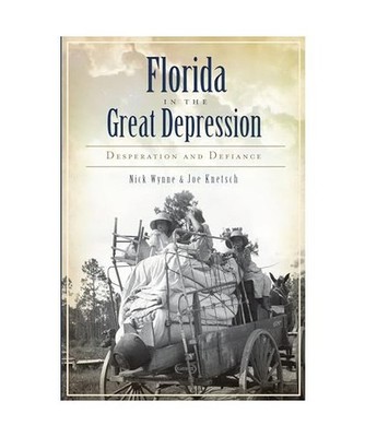 Florida in the Great Depression: Desperation and Defiance, Nick Wynne, Joe Knets