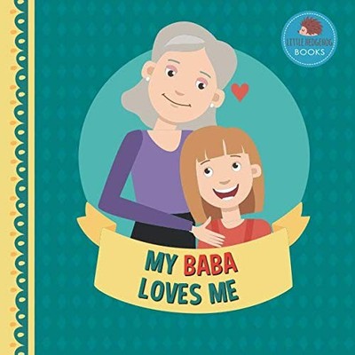 My Baba Loves Me: A Picture Book for Young Children and Grandparents; Girl Versi