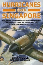 HURRICANES OVER SINGAPORE: RAF, RNZAF AND NEI FIGHTERS IN By Brian Cull & Paul