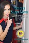 Secrets of the Super Mom, Part II: How to Be a Super Mom Without Losing Your Super Self! by Christina L Moreland (Paperback / softback, 2015)