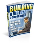 Building a Virtual Corporation: Looking Big Time on a Small Time Budget (EBook)
