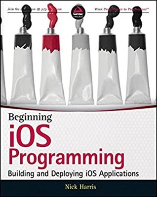 Beginning IOS Programming : Building and Deploying IOS Applicatio