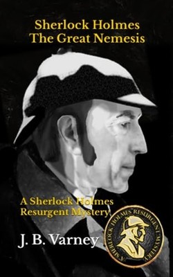 Sherlock Holmes The Great Nemesis A Sherlock Holmes Res -  NEW J. B. VARNEY 2023