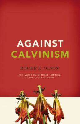 Against Calvinism by Roger E. Olson (2011, Trade P