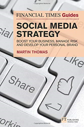 Financial Times Guide to Social Media Strategy, The: Boost... - Thomas, Martin