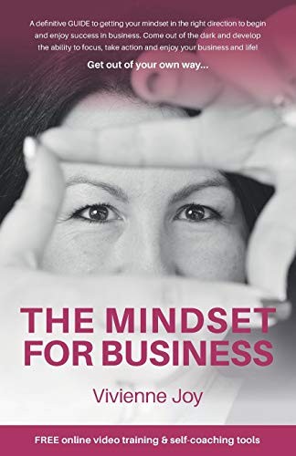 THE MINDSET FOR BUSINESS: A definitive GUIDE to getting your... - Joy, Vivienne
