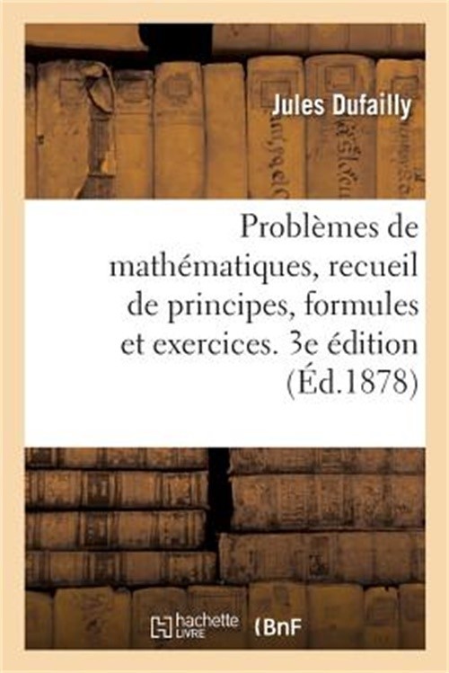 Probl�mes de Math�matiques, Recueil de Principes, Formules Et Exercices. 3e �dit