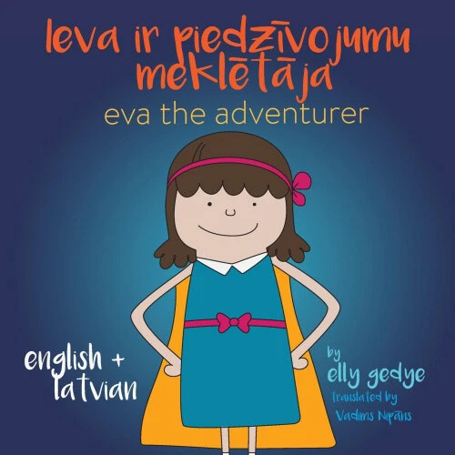 Eva the Adventurer. Ieva ir piedzīvojumu meklētāja: Bilingual Book: English + - Picture 1 of 3
