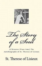 Story of a Soul : L'histoire D'une Ame: the Autobiography of St. Therese of L...
