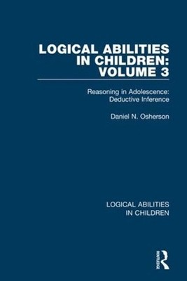 Logical Abilities in Children: Volume 3: Reasoning in Adolescence: Deductive Inf